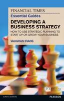 The Financial Times Essential Guide to Developing a Business Strategy