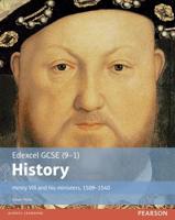 Edexcel GCSE (9-1) History. Henry VIII and His Ministers, 1509-1540