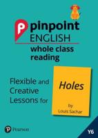 Whole Class Reading. Year 6 Holes : Flexible and Creative Lessons for Holes (By Louis Sachar)