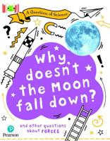 Bug Club Reading Corner: Age 7-11: A Question of Science: Why Doesn't the Moon Fall Down?