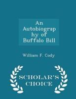 An Autobiography of Buffalo Bill - Scholar's Choice Edition