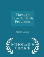 Through Five Turkish Provinces - Scholar's Choice Edition