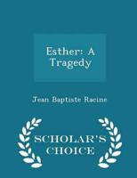 Esther: A Tragedy - Scholar's Choice Edition