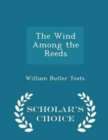 The Wind Among the Reeds - Scholar's Choice Edition