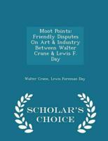 Moot Points: Friendly Disputes On Art & Industry Between Walter Crane & Lewis F. Day - Scholar's Choice Edition