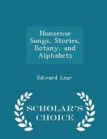 Nonsense Songs, Stories, Botany, and Alphabets - Scholar's Choice Edition