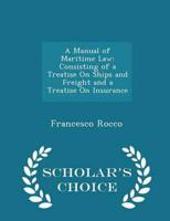 A Manual of Maritime Law: Consisting of a Treatise On Ships and Freight and a Treatise On Insurance - Scholar's Choice Edition