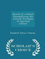 Record of a School: Exemplifying the General Principles of Spiritual Culture - Scholar's Choice Edition