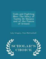 Gods and Fighting Men: The Story of Tuatha De Danann and of the Fianna of Ireland - Scholar's Choice Edition