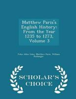 Matthew Paris's English History: From the Year 1235 to 1273, Volume 3 - Scholar's Choice Edition