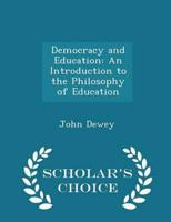 Democracy and Education: An Introduction to the Philosophy of Education - Scholar's Choice Edition