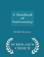 A Handbook of Gastronomy - Scholar's Choice Edition