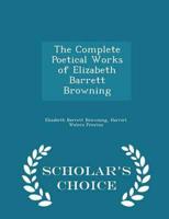 The Complete Poetical Works of Elizabeth Barrett Browning - Scholar's Choice Edition