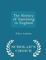 The History of Gambling in England - Scholar's Choice Edition
