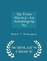 Up from Slavery: An Autobiography - Scholar's Choice Edition