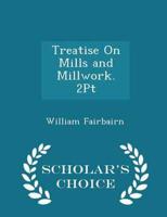 Treatise On Mills and Millwork. 2Pt - Scholar's Choice Edition