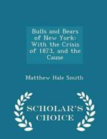 Bulls and Bears of New York: With the Crisis of 1873, and the Cause - Scholar's Choice Edition