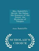 Mrs. Radcliffe's Novels. the Italian, the Romance of the Forest, the Mysteries of Udolpho - Scholar's Choice Edition