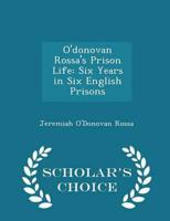 O'donovan Rossa's Prison Life: Six Years in Six English Prisons - Scholar's Choice Edition