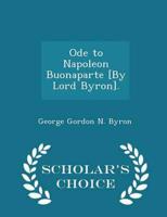 Ode to Napoleon Buonaparte [By Lord Byron]. - Scholar's Choice Edition