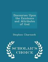 Discourses Upon the Existence and Attributes of God - Scholar's Choice Edition
