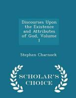Discourses Upon the Existence and Attributes of God, Volume 1 - Scholar's Choice Edition