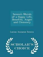 Seneca's Morals of a Happy Life, Benefits, Anger and Clemency - Scholar's Choice Edition