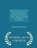 Memoirs of the Life of the Rev. Charles Simeon, Late Senior Fellow of King's College and Minister of Trinity Church, Cambridge: With a Selection from His Writings and Correspondence - Scholar's Choice Edition