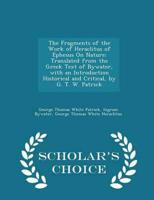 The Fragments of the Work of Heraclitus of Ephesus On Nature; Translated from the Greek Text of Bywater, with an Introduction Historical and Critical, by G. T. W. Patrick - Scholar's Choice Edition