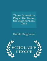 Three Lancashire Plays: The Game, the Northerners, Zack - Scholar's Choice Edition