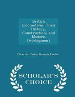 British Locomotives: Their History, Construction, and Modern Development - Scholar's Choice Edition