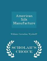 American Silk Manufacture - Scholar's Choice Edition
