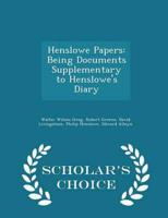 Henslowe Papers: Being Documents Supplementary to Henslowe's Diary - Scholar's Choice Edition