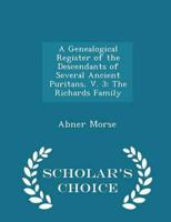 A Genealogical Register of the Descendants of Several Ancient Puritans, V. 3: The Richards Family - Scholar's Choice Edition