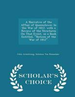 A Narrative of the Affair of Queenstown: In the War of 1812. with a Review of the Strictures On That Event, in a Book Entitled, "Notices of the War of 1812". - Scholar's Choice Edition
