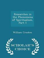 Researches in the Phenomena of Spiritualism, Part 1 - Scholar's Choice Edition