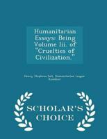 Humanitarian Essays: Being Volume Iii. of "Cruelties of Civilization." - Scholar's Choice Edition