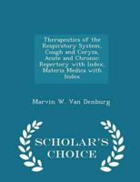 Therapeutics of the Respiratory System, Cough and Coryza, Acute and Chronic: Repertory with Index, Materia Medica with Index - Scholar's Choice Edition