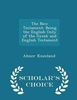 The New Testament: Being the English Only of the Greek and English Testament - Scholar's Choice Edition