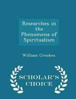 Researches in the Phenomena of Spiritualism - Scholar's Choice Edition