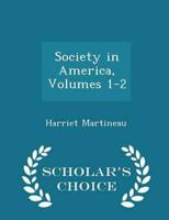 Society in America, Volumes 1-2 - Scholar's Choice Edition