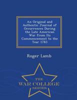 An Original and Authentic Journal of Occurrences During the Late American War from Its Commencement to the Year 1783 - War College Series