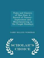 Peaks and Glaciers of Nun Kun: A Record of Pioneer-Exploration and Mountaineering in the Punjab Himalaya - Scholar's Choice Edition