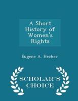 A Short History of Women's Rights - Scholar's Choice Edition