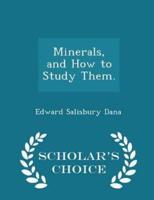 Minerals, and How to Study Them. - Scholar's Choice Edition