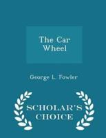The Car Wheel - Scholar's Choice Edition