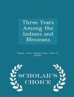 Three Years Among the Indians and Mexicans - Scholar's Choice Edition