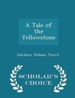 A Tale of the Yellowstone - Scholar's Choice Edition