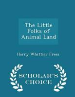 The Little Folks of Animal Land - Scholar's Choice Edition