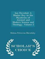 Isis Unveiled: A Master Key to the Mysteries of Ancient and Modern Science and Theology, Volume 2 - Scholar's Choice Edition